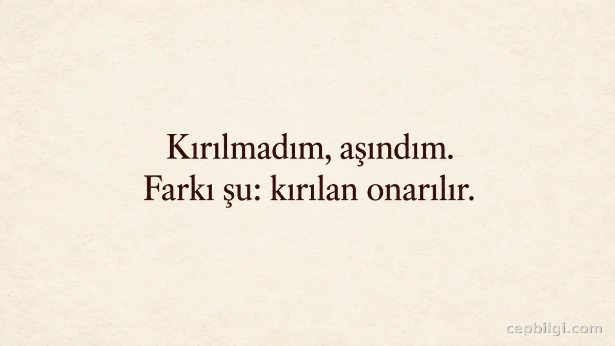 Duygusal yorgunluk sözü kartı: “Kırılmadım, aşındım. Farkı şu: kırılan onarılır.”