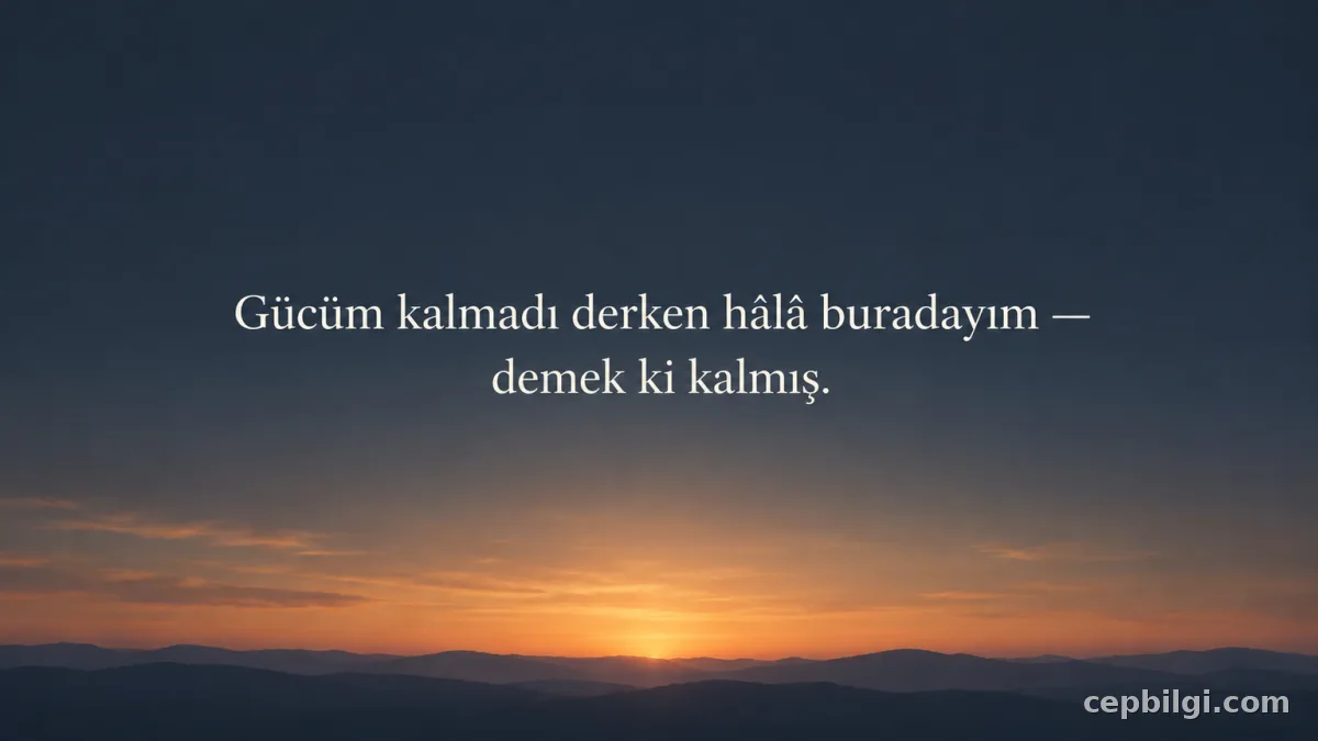 Devam etme üzerine yorgunluk sözü kartı: “Gücüm kalmadı derken hâlâ buradayım — demek ki kalmış.”